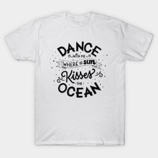 Dance with me where the sun kisses the ocean T-Shirt